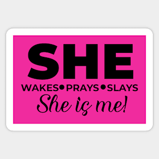 She wakes, she prays, she slays, SHE IS ME Sticker